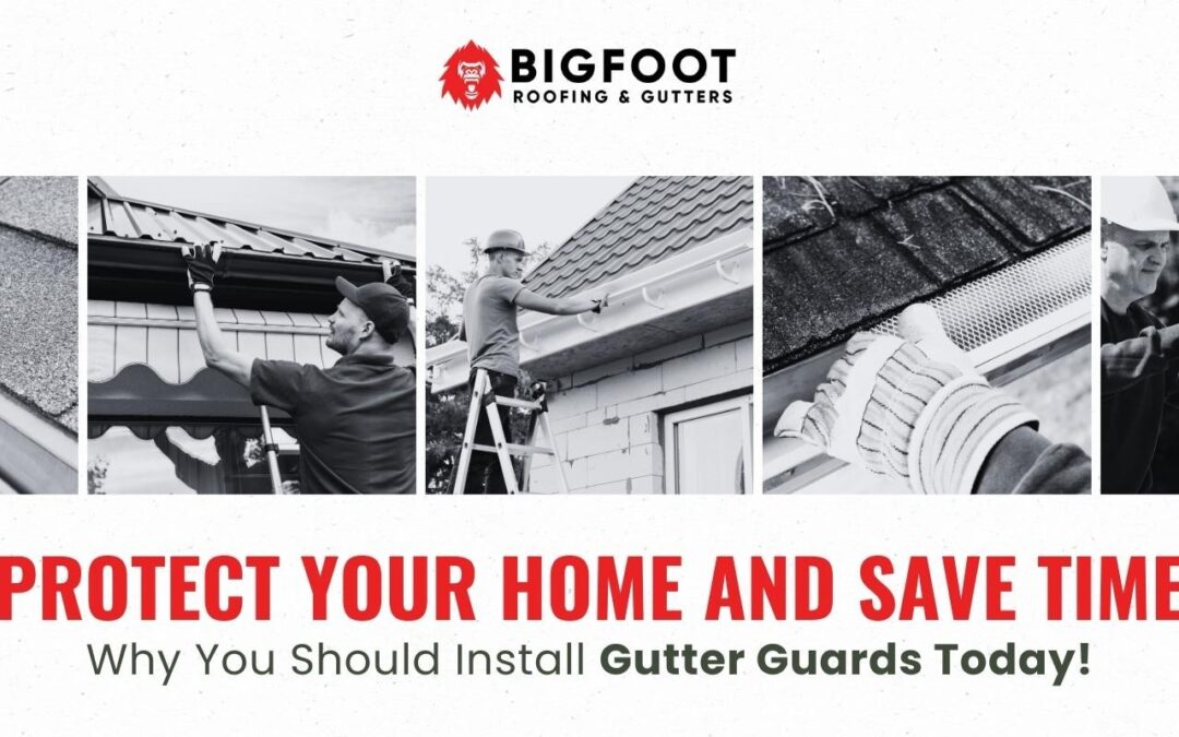 Protect Your Home and Save Time: Why You Should Install Gutter Guards Today