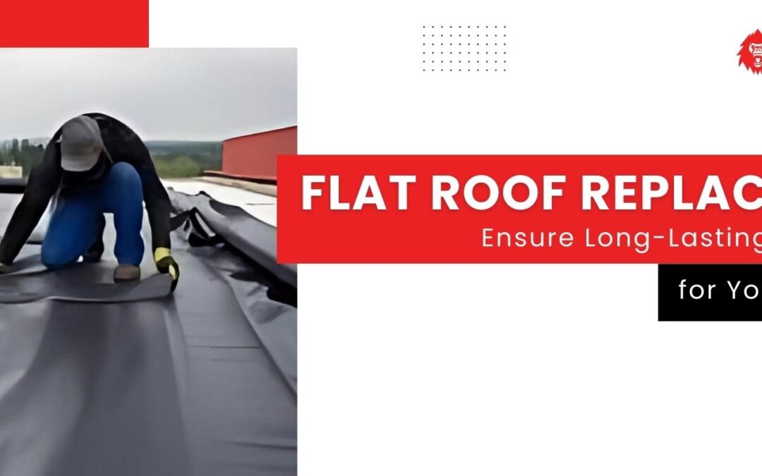 Flat Roof Replacement: Ensure Long-Lasting Protection for Your Property