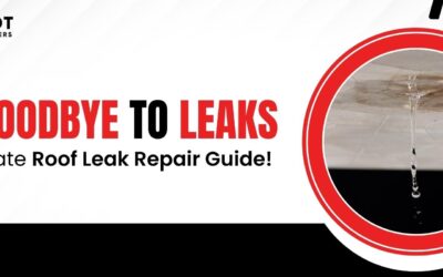 Say Goodbye to Leaks: The Ultimate Roof Leak Repair Guide